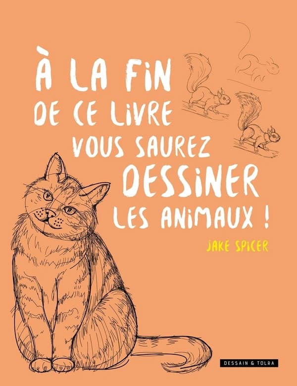 À la fin de ce livre vous saurez dessiner les animaux !