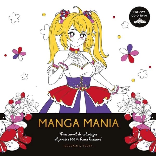 Manga mania : happy coloriage : mon carnet de coloriages et pensées 100% bonne humeur! : [Album à colorier]