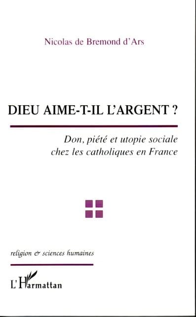 Dieu aime-t-il l'argent ? : don, piété et utopie sociale chez les catholiques en France