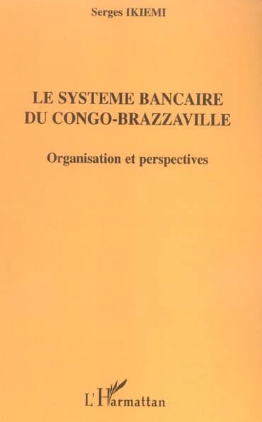 Le système bancaire du Congo-Brazzaville : organisation et perspectives