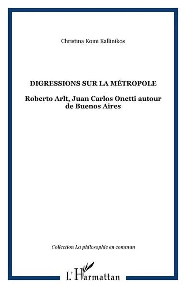 Digressions sur la métropole : Roberto Arlt, Juan Carlos Onetti autour de Buenos Aires