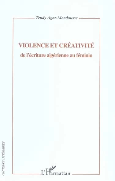 Violence et créativité : de l'écriture algérienne au féminin