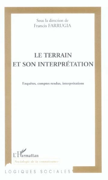 Le terrain et son interprétation : enquêtes, comptes rendus, interprétation : [actes du colloque pluridisciplinaire international De l'interprétation, Besançon, 15 et 16 mai 2003]