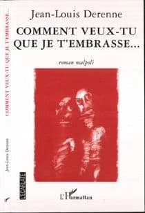 COMMENT VEUX-TU QUE JE T'EMBRASSE - Roman malpoli