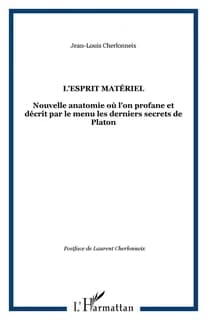 L'esprit matériel : nouvelle anatomie où l'on profane et décrit par le menu les derniers secrets de Platon