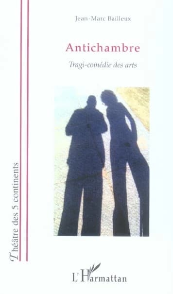 Antichambre : tragi-comédie des arts