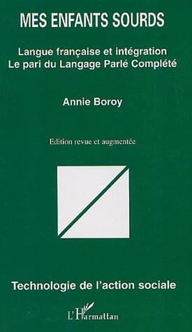 Mes enfants sourds : langue française et intégration, le pari du langage parlé complété (Ed. revue et augm.) Annie Boroy