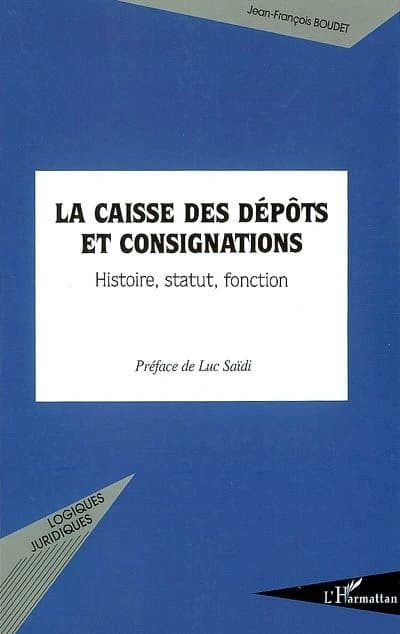 La Caisse des dépôts et consignations : histoire, statut, fonction : contribution à l'étude des fondements juridiques
