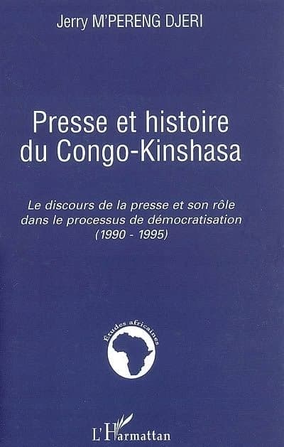 Presse et histoire du Congo-Kinshasa : le discours de la presse et son rôle dans le processus de démocratisation, 1990-1995