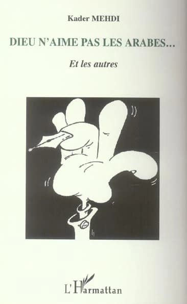 Dieu n'aime pas les arabes, et les autres : récit