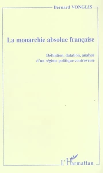 La monarchie absolue française : définition, datation, analyse d'un régime politique controversé