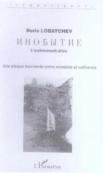 L'autrement-être : une plaque tournante entre mimésis et catharsis : une hésitation du langage qui se résoud dans la langue, créant en profondeur le couple contrastif du russe et du français
