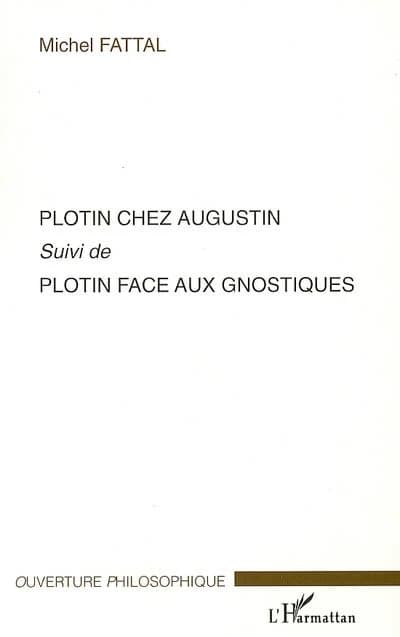 Plotin chez Augustin ; suivi de Plotin face aux gnostiques