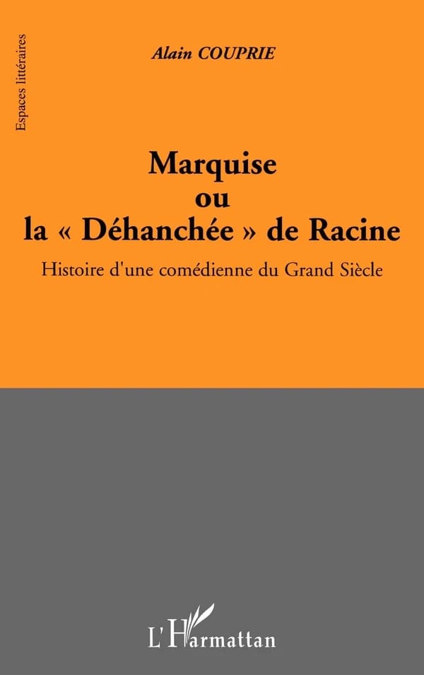 Marquise ou La déhanchée de Racine : histoire d'une comédienne du Grand siècle