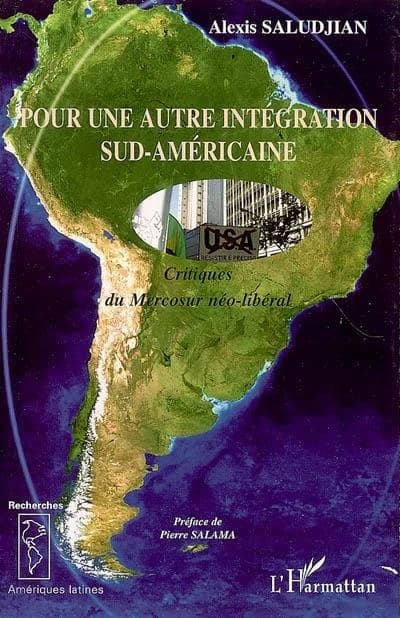 Pour une autre intégration sud-américaine : critiques de [i.e. du] Mercosur néo-libéral