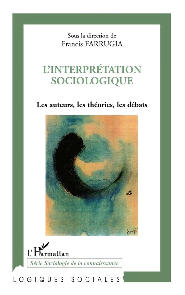 L'interprétation sociologique : les auteurs, les théories, les débats : [actes du colloque pluridisciplinaire international De l'interprétation, Besançon, 15 et 16 mai 2003]