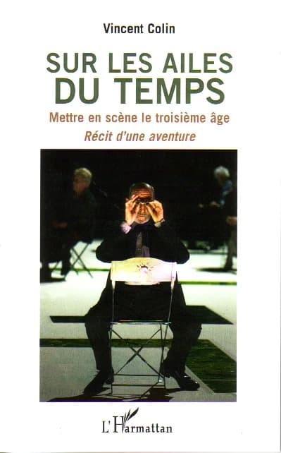 "Sur les ailes du temps" : mettre en scène le troisième âge : récit d'une aventure