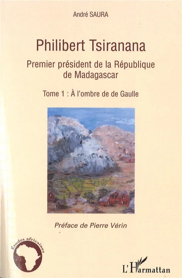 Philibert Tsiranana (1910-1978), premier président de la République de Madagascar. Tome 1, À l'ombre de De Gaulle