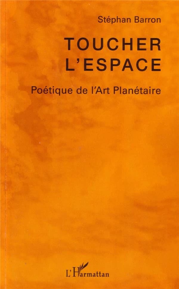 Toucher l'espace : poétique de l'art planétaire