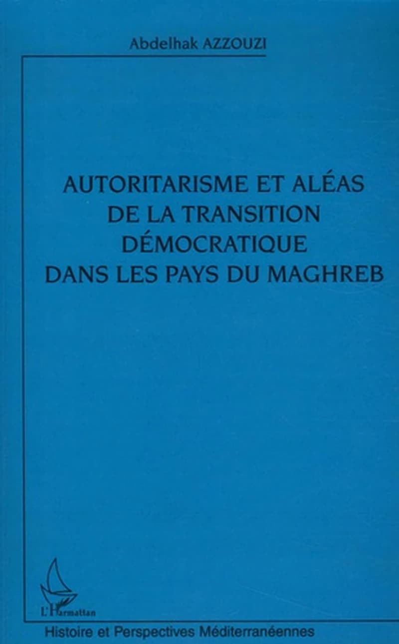 Autoritarisme et aléas de la transition démocratique dans les pays du Maghreb