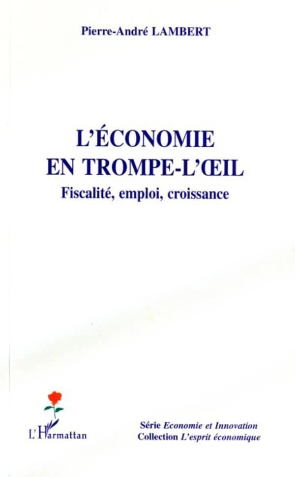 L'économie en trompe-l'oeil : fiscalité, emploi, croissance