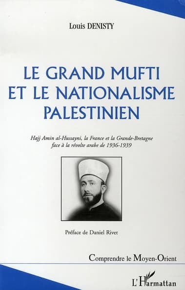 Le grand mufti et le nationalisme palestinien : Hajj Amin al-Hussayni, la France et la Grande-Bretagne face à la révolte arabe de 1936-1939