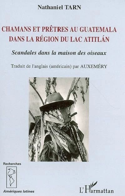 Chamans et prêtres au Guatemala dans la région du lac Atitlàn : scandales dans la maison des oiseaux