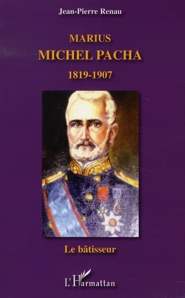 Marius Michel Pacha (1819-1907) : le bâtisseur