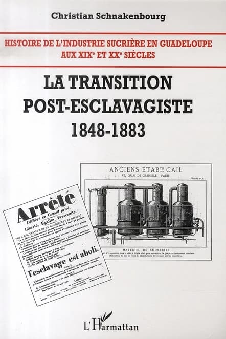 Histoire de l'industrie sucrière en Guadeloupe aux XIXe et XXe siècles. Tome II, La transition post-esclavagiste, 1848-1883