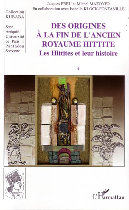 Les Hittites et leur histoire. [1], Des origines à la fin de l'ancien royaume hittite