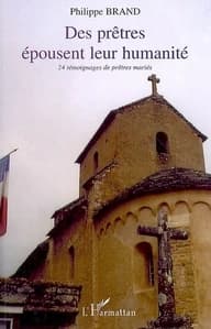 Des prêtres épousent leur humanité : 24 témoignages de prêtres mariés, 1954-2005