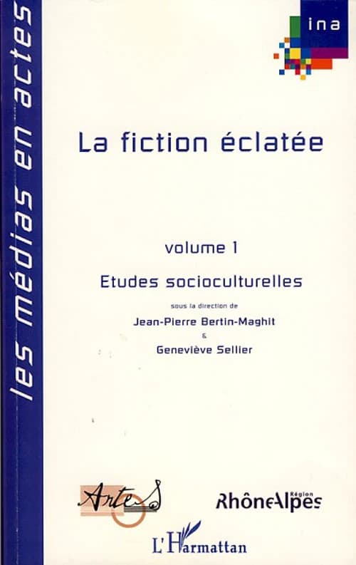 La fiction éclatée : petits et grands écrans français et francophones. Volume 1, Études socioculturelles