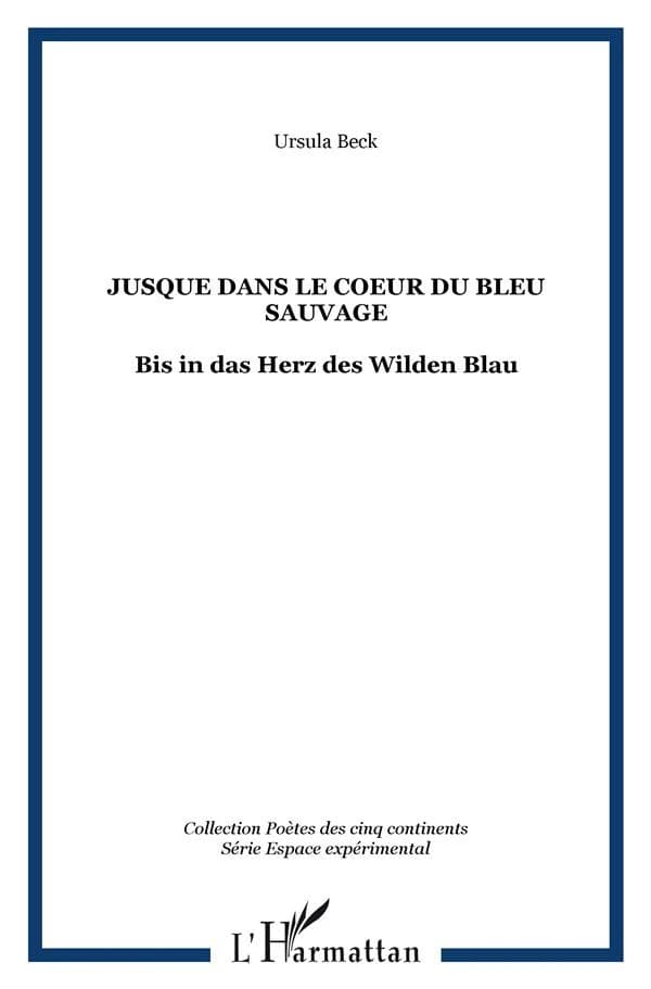 Jusque dans le coeur du bleu sauvage : poèmes