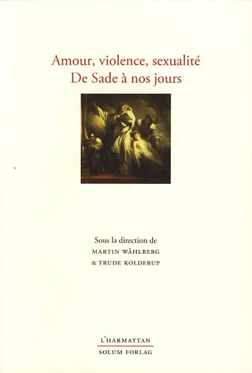 Amour, violence, sexualité de Sade à nos jours : hommage à Svein-Eirik Fauskevåg à l'occasion de son 65e anniversaire