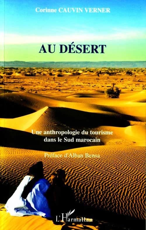 Au désert : une anthropologie du tourisme dans le Sud marocain