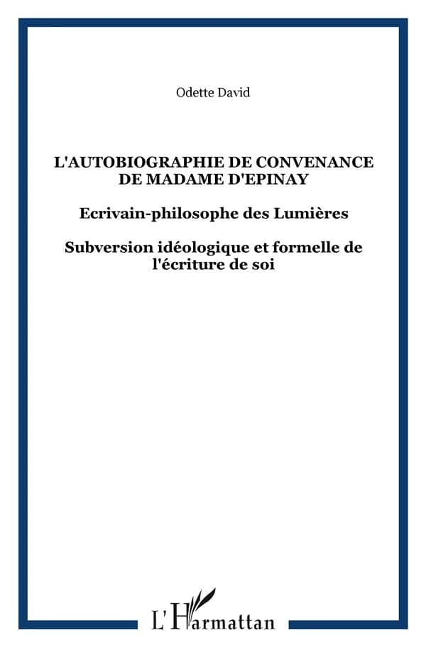 L'autobiographie de convenance de madame d'Épinay, écrivain-philosophe des Lumières : subversion idéologique et formelle de l'écriture de soi