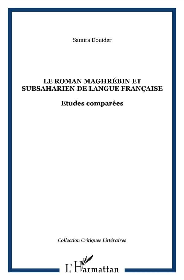 Le roman maghrébin et subsaharien de la langue française : études comparées