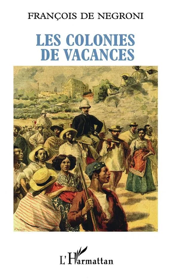 Les colonies de vacances : portrait du coopérant français dans le Tiers-monde ([Nouvelle éd.]) François de Négroni