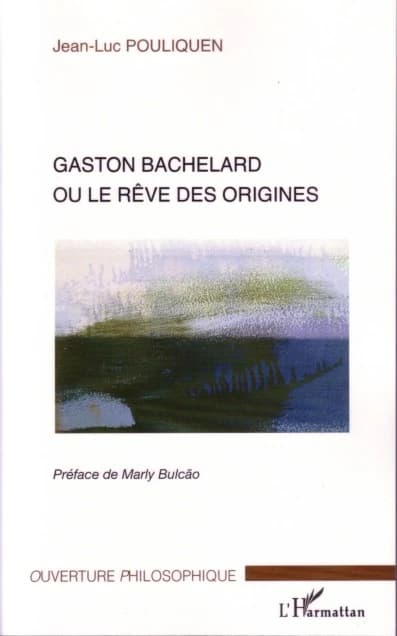 Gaston Bachelard ou Le rêve des origines