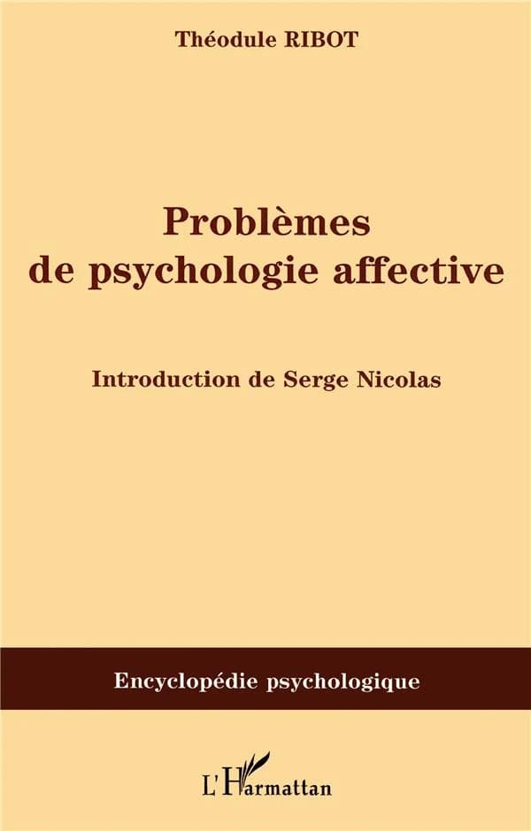 Problèmes de psychologie affective : 1910 ([Reproduction en fac-similé]) Théodule Ribot