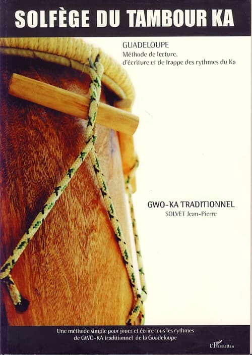 Solfège du tambour ka : gwo-ka traditionnel : [méthode de lecture, d'écriture et de frappe des rythmes du ka]