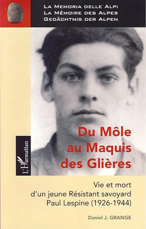 Du Môle au maquis des Glières : vie et mort d'un jeune résistant savoyard, Paul Lespine, 1926-1944