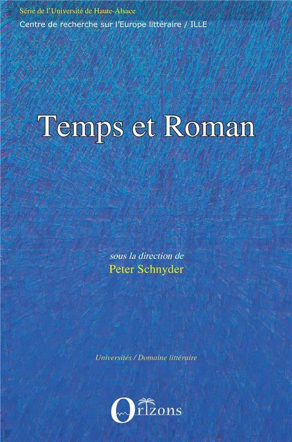 Temps et roman : [actes du colloque international, 23-25 mars 2006, Université de Haute-Alsace, Mulhouse-Colmar]