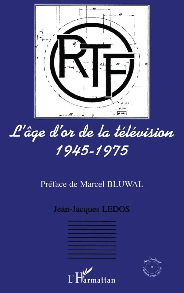 L'âge d'or de la télévision, 1945-1975 : histoire d'une ambition française