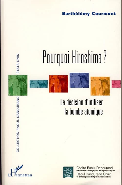 Pourquoi Hiroshima ? : la décision d'utiliser la bombe atomique : la décision d'utiliser la bombe atomique