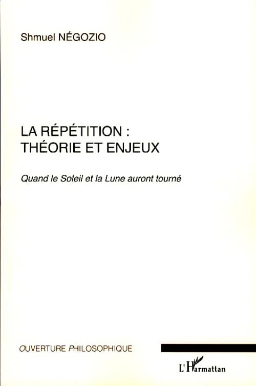 La répétition, théorie et enjeux : quand le soleil et la lune auront tourné