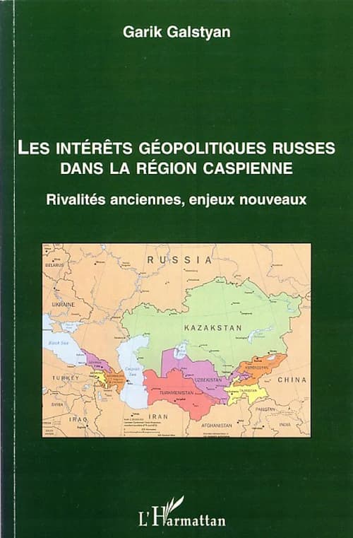 Les intérêts géopolitiques russes dans la région caspienne : rivalités anciennes, enjeux nouveaux