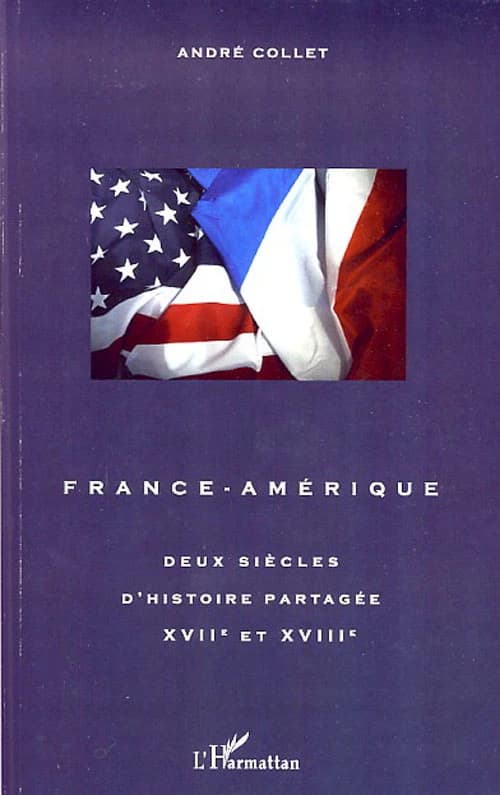 France-Amérique : deux siècles d'histoire partagée, XVIIe-XVIIIe siècle