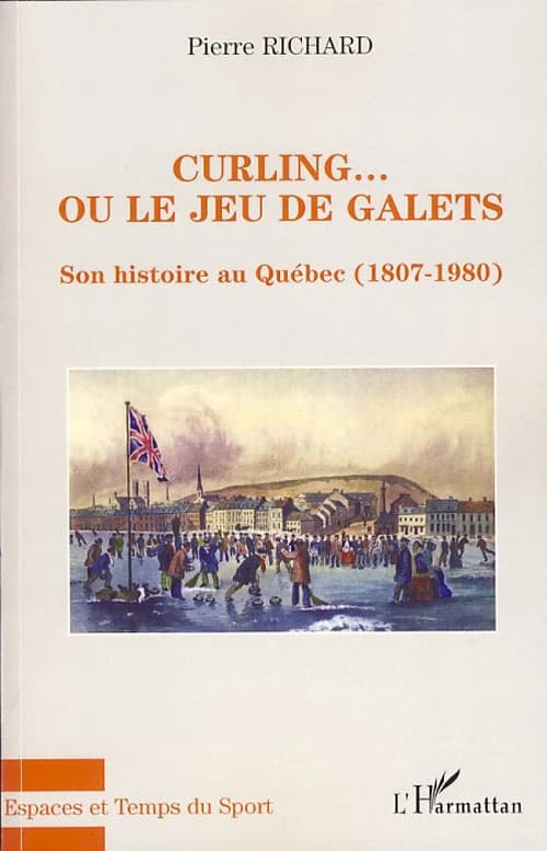 Curling ou Le jeu de galets : son histoire au Québec, 1807-1980