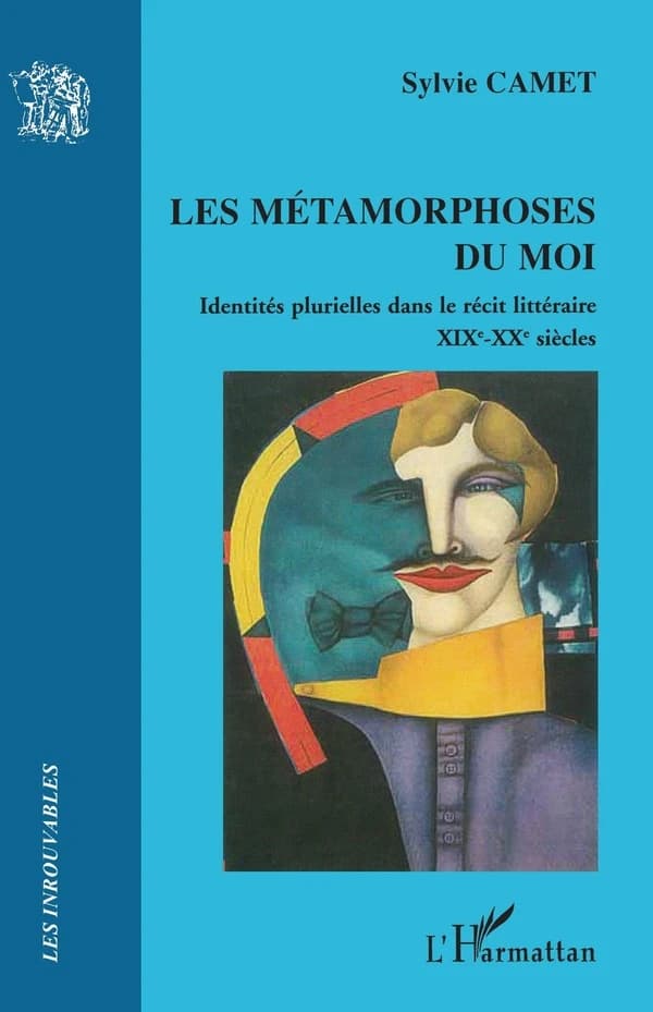 Les métamorphoses du moi : identités plurielles dans le récit littéraire, XIXème-XXème siècles